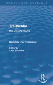 Treitschke: His Life and Works by Heinrich von Treitschke, Adolf Hausrath, 9780415685764
