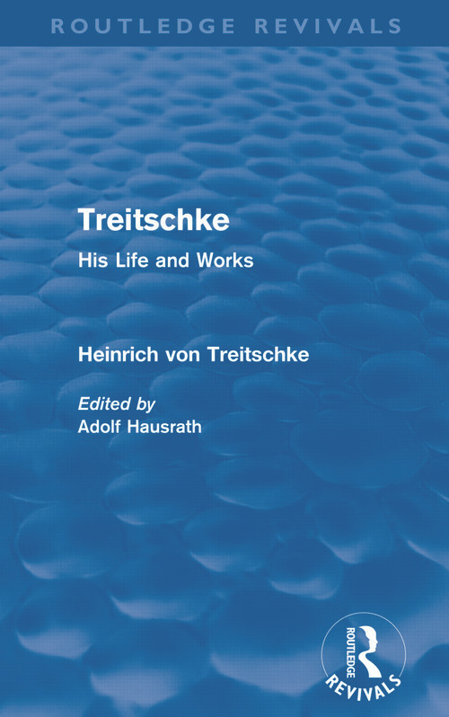 Treitschke: His Life and Works by Heinrich von Treitschke, Adolf Hausrath, 9780415685764