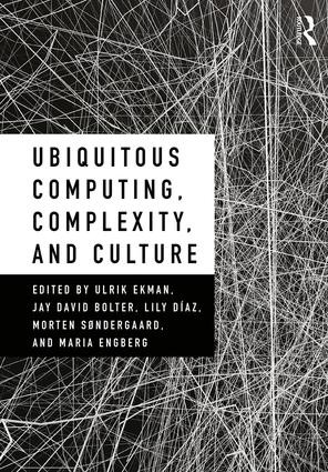 Ubiquitous Computing, Complexity and Culture by Ulrik Ekman, Jay David Bolter, Lily Díaz, Morten Søndergaard, Maria Engberg, 9781138296329