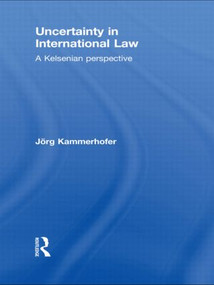 Uncertainty in International Law (A Kelsenian Perspective) - 9780415813518 by Jörg Kammerhofer, 9780415813518