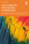 Uncommon Psychiatric Syndromes by David Enoch, Basant K. Puri, Hadrian Ball, 9781498787956