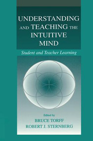 Understanding and Teaching the Intuitive Mind (Student and Teacher Learning) - 9781138986435 by Bruce Torff, Robert J. Sternberg, 9781138986435