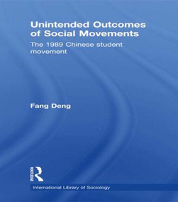 Unintended Outcomes of Social Movements (The 1989 Chinese Student Movement) - 9780415822633 by Fang Deng, 9780415822633