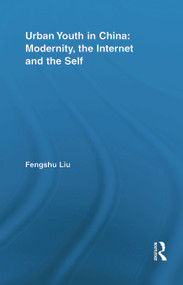 Urban Youth in China: Modernity, the Internet and the Self - 9780415851916 by Fengshu Liu, 9780415851916