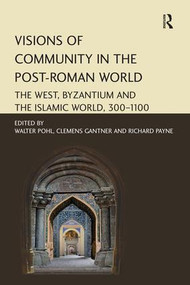 Visions of Community in the Post-Roman World (The West, Byzantium and the Islamic World, 300-1100) - 9781138277212 by Clemens Gantner, Walter Pohl, 9781138277212