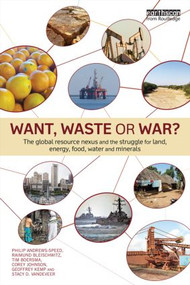 Want, Waste or War? (The Global Resource Nexus and the Struggle for Land, Energy, Food, Water and Minerals) - 9781138784598 by Philip Andrews-Speed, Raimund Bleischwitz, Tim Boersma, Corey Johnson, Geoffrey Kemp, Stacy D. VanDeveer, 9781138784598