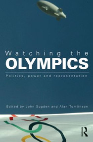 Watching the Olympics (Politics, Power and Representation) - 9780415578332 by John Sugden, Alan Tomlinson, 9780415578332
