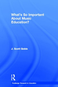 What's So Important About Music Education? - 9780415533683 by J. Scott Goble, 9780415533683