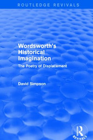 Wordsworth's Historical Imagination (Routledge Revivals) (The Poetry of Displacement) - 9781138804142 by David Simpson, 9781138804142