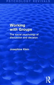 Working with Groups (The Social Psychology of Discussion and Decision) by Josephine Klein, 9781138795327