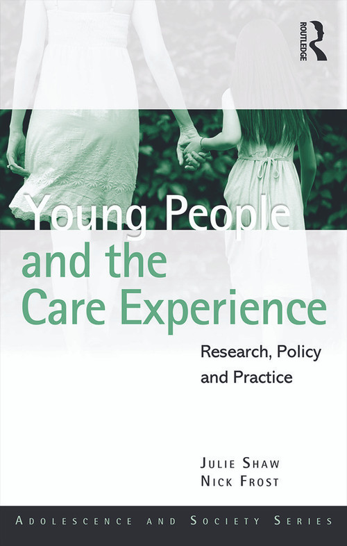 Young People and the Care Experience (Research, Policy and Practice) - 9780415665261 by Julie Shaw, Nick Frost, 9780415665261
