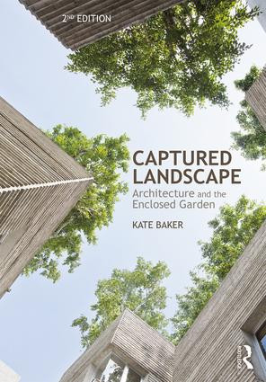 Captured Landscape (Architecture and the Enclosed Garden) by Kate Baker, 9781138679252