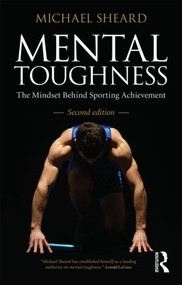 Mental Toughness (The Mindset Behind Sporting Achievement, Second Edition) - 9780415578967 by Michael Sheard, 9780415578967