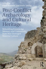 Post-Conflict Archaeology and Cultural Heritage (Rebuilding Knowledge, Memory and Community from War-Damaged Material Culture) - 9781138296565 by Paul Newson, Ruth Young, 9781138296565