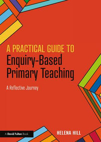 A Practical Guide to Enquiry-Based Primary Teaching (A Reflective Journey) - 9781138596320 by Helena Hill, 9781138596320