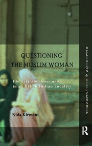 Questioning the ‘Muslim Woman' (Identity and Insecurity in an Urban Indian Locality) by Nida Kirmani, 9781138660090