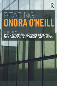 Reading Onora O'Neill - 9780415675987 by David Archard, Monique Deveaux, Neil Manson, Daniel Weinstock, 9780415675987