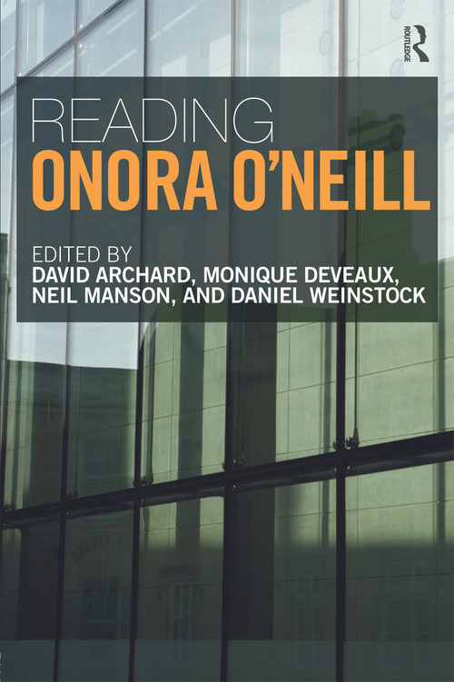 Reading Onora O'Neill - 9780415675987 by David Archard, Monique Deveaux, Neil Manson, Daniel Weinstock, 9780415675987