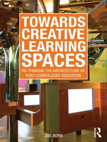 Towards Creative Learning Spaces (Re-thinking the Architecture of Post-Compulsory Education) by Jos Boys, 9780415570640
