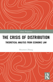 The Crisis of Distribution (Theoretical Analysis from Economic Law) by Shouwen Zhang, 9780367676582
