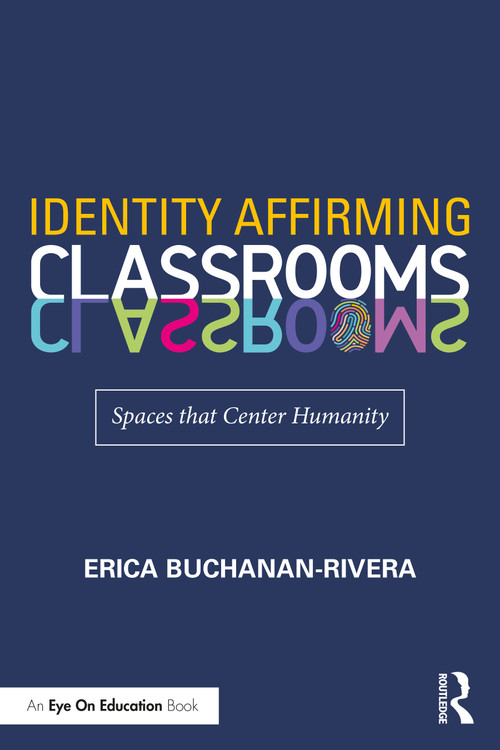 Identity Affirming Classrooms (Spaces that Center Humanity) by Erica Buchanan-Rivera, 9781032042930
