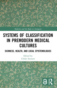 Systems of Classification in Premodern Medical Cultures (Sickness, Health, and Local Epistemologies) - 9780367512606 by Ulrike Steinert, 9780367512606