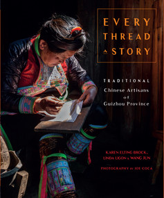 Every Thread a Story & The Secret Language of Miao Embroidery by Karen Elting Brock, Wang Jun, Zeng Li, Linda Ligon, 9781733200394
