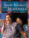 A Textile Traveler's Guide to Guatemala by Deborah Chandler, 9781732352841
