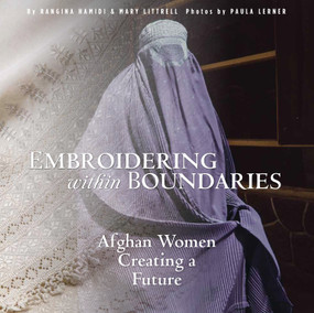 Embroidering within Boundaries (Afghan Women Creating a Future) by Rangina Hamidi, Mary Littrell, Paula Lerner, 9780998452302