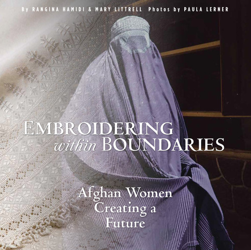 Embroidering within Boundaries (Afghan Women Creating a Future) by Rangina Hamidi, Mary Littrell, Paula Lerner, 9780998452302