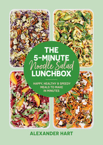 The 5-Minute Noodle Salad Lunchbox (Happy, Healthy & Speedy Meals to Make in Minutes) by Alexander Hart, 9781923049000