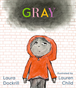 Gray ((A Poetic Journey Through Feelings & Emotions for Kids Ages 3-7)) - 9781536235463 by Laura Dockrill, Lauren Child, 9781536235463