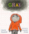 Gray ((A Poetic Journey Through Feelings & Emotions for Kids Ages 3-7)) - 9781536235463 by Laura Dockrill, Lauren Child, 9781536235463