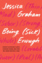 Being (Sick) Enough (Thoughts on Invisible Illness, Childhood Trauma, and Living Well When Surviving Is Hard) by Jessica Graham, 9798889840008
