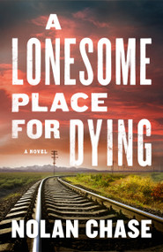 A Lonesome Place for Dying (A Novel) by Nolan Chase, 9781639107773