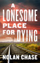 A Lonesome Place for Dying (A Novel) by Nolan Chase, 9781639107773