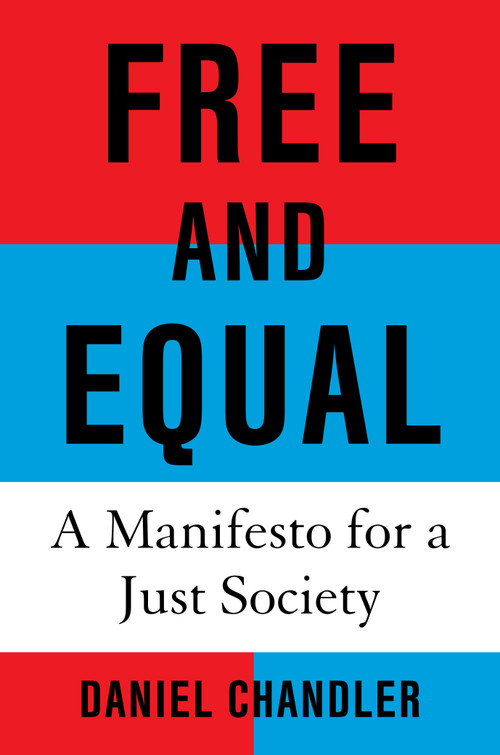 Free and Equal (A Manifesto for a Just Society) by Daniel Chandler, 9780593801680