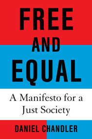 Free and Equal (A Manifesto for a Just Society) by Daniel Chandler, 9780593801680