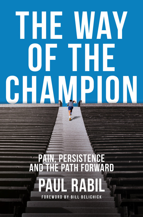 The Way of the Champion (Pain, Persistence, and the Path Forward) by Paul Rabil, Bill Belichick, 9780593545492