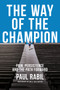 The Way of the Champion (Pain, Persistence, and the Path Forward) by Paul Rabil, Bill Belichick, 9780593545492