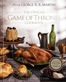 The Official Game of Thrones Cookbook (Recipes from King's Landing to the Dothraki Sea) by Chelsea Monroe-Cassel, George R. R. Martin, 9780593599457