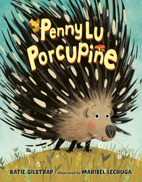 Penny Lu Porcupine by Katie Gilstrap, Maribel Lechuga, 9780593326275