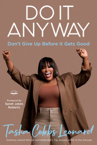 Do It Anyway (Don't Give Up Before It Gets Good) by Tasha Cobbs Leonard, Sarah Jakes Roberts, 9780593600870