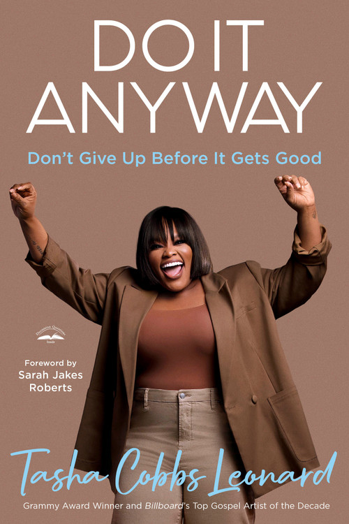 Do It Anyway (Don't Give Up Before It Gets Good) by Tasha Cobbs Leonard, Sarah Jakes Roberts, 9780593600870