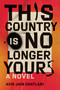 This Country Is No Longer Yours (A Novel) by Avik Jain Chatlani, 9780385688703