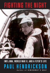 Fighting the Night (Iwo Jima, World War II, and a Flyer's Life) by Paul Hendrickson, 9780593321133
