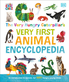 The Very Hungry Caterpillar's Very First Animal Encyclopedia (An Introduction to Animals, For VERY Hungry Young Minds) by DK, World of Eric Carle, 9780744097634
