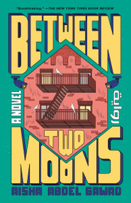 Between Two Moons (A Novel) - 9780593467824 by Aisha Abdel Gawad, 9780593467824