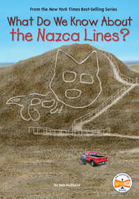 What Do We Know About the Nazca Lines? by Ben Hubbard, Who HQ, Dede Putra, 9780593662540
