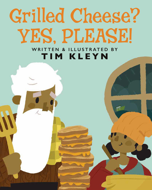 Grilled Cheese? Yes, Please! by Tim Kleyn, Tim Kleyn, 9780593404324
